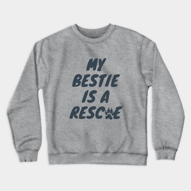 My Bestie is a Rescue Crewneck Sweatshirt by NatWell